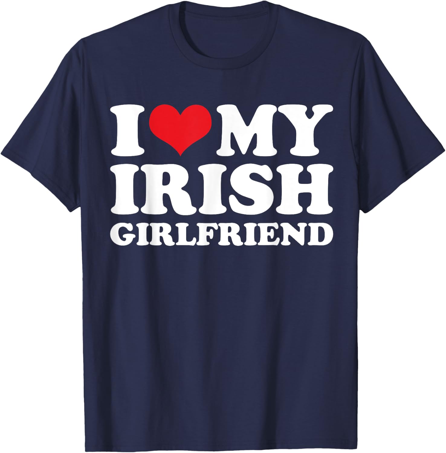 I Love My Irish Girlfriend T-Shirt - T-Shirt | Navy