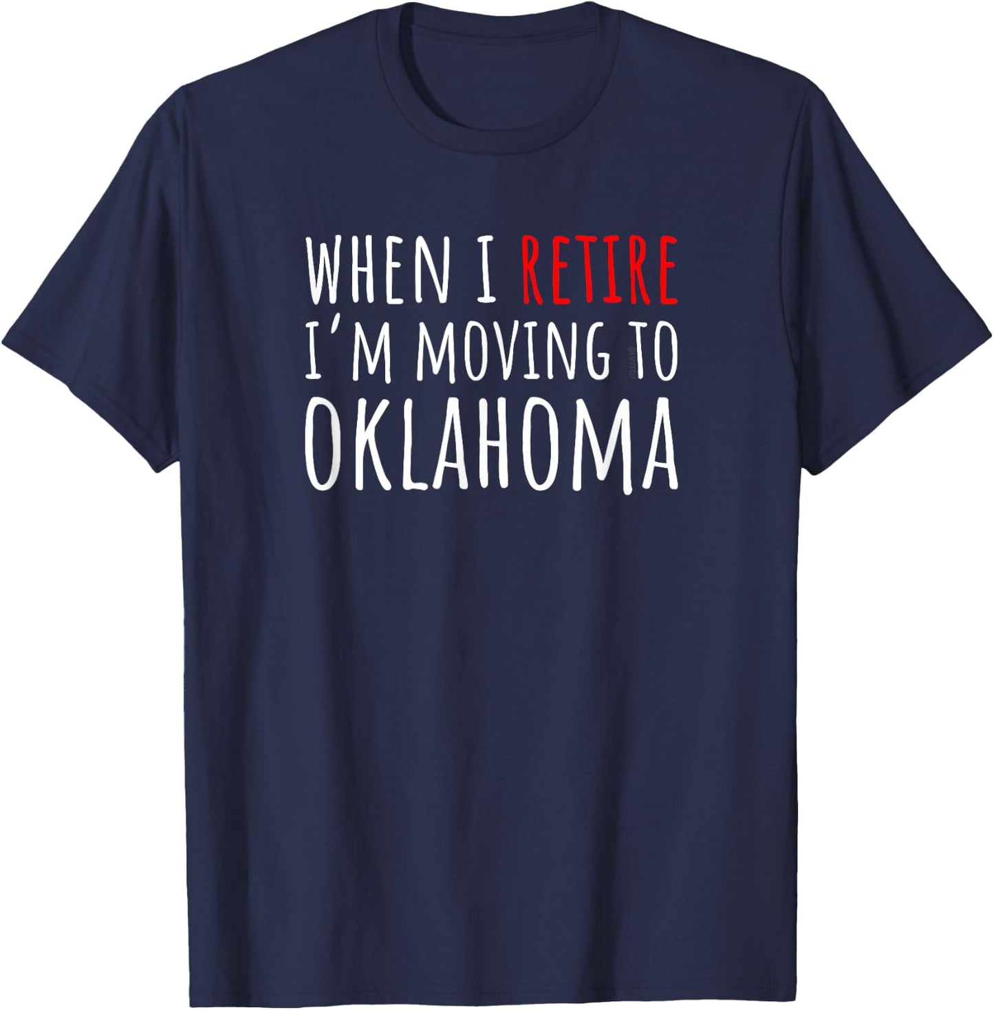 When I Retire I’m Moving to OKLAHOMA – Funny American T-Shirt - T-Shirt | Navy