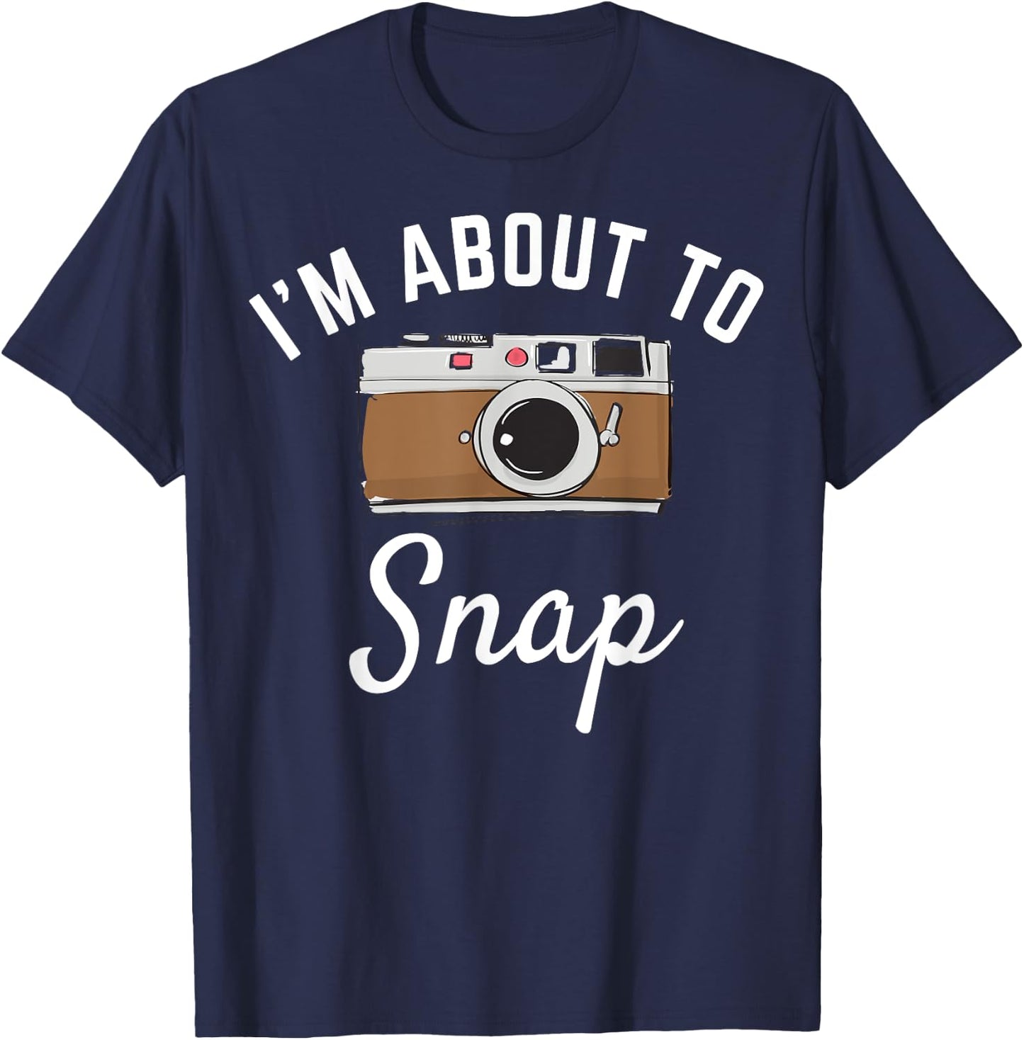 I'm about to snap photography camera photographer graphic T-Shirt - T-Shirt | Navy