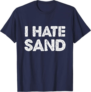 I Hate Sand Funny Desert Deployment Hater Cool Humor Novelty T-Shirt - T-Shirt | Navy