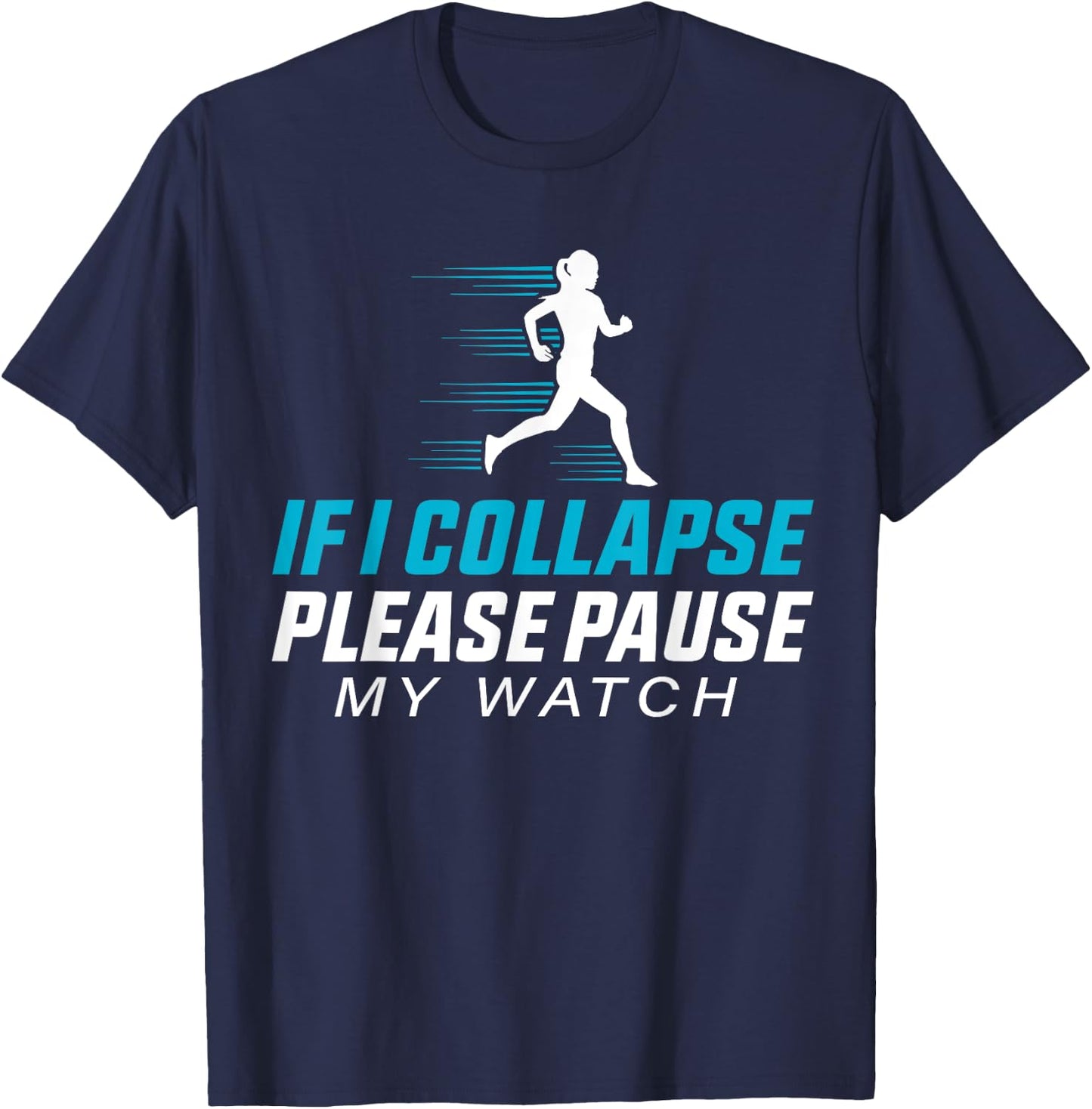 If I Collapse Please Pause My Watch Funny Running Quote T-Shirt - T-Shirt | Navy