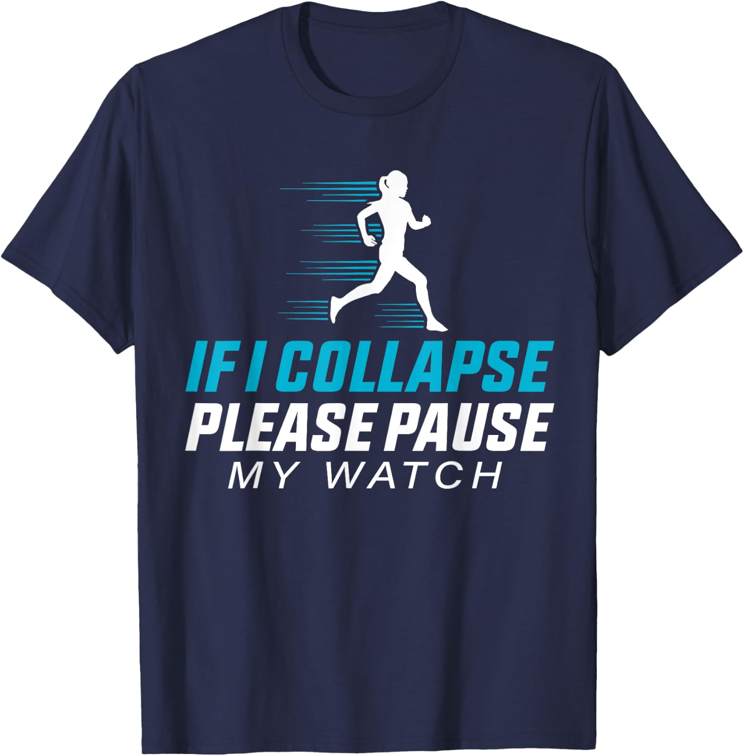 If I Collapse Please Pause My Watch Funny Running Quote T-Shirt - T-Shirt | Navy