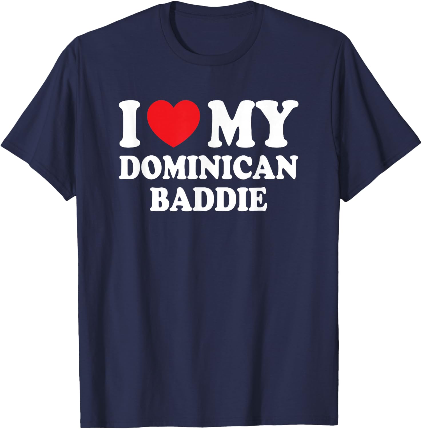 I Love My Dominican Baddie Funny Boyfriend Girlfriend T-Shirt - T-Shirt | Navy