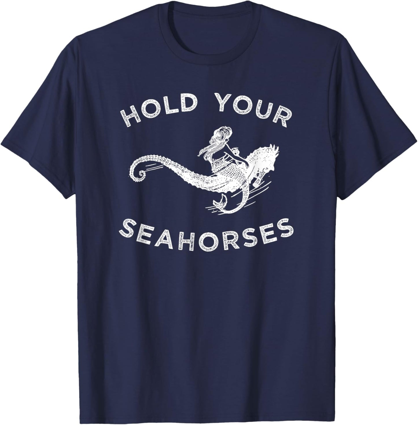 Hold Your Seahorses , Mermaid Riding Seahorse T-Shirt - T-Shirt | Navy
