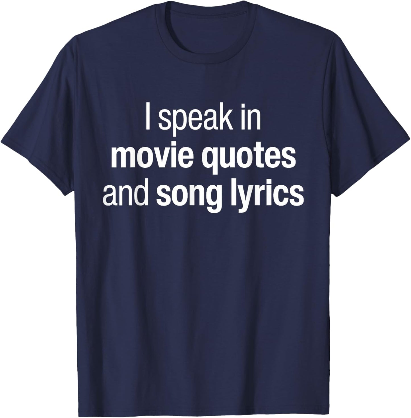 I Speak Fluent In Movie Quotes And Song Lyrics Fluently T-Shirt - T-Shirt | Navy