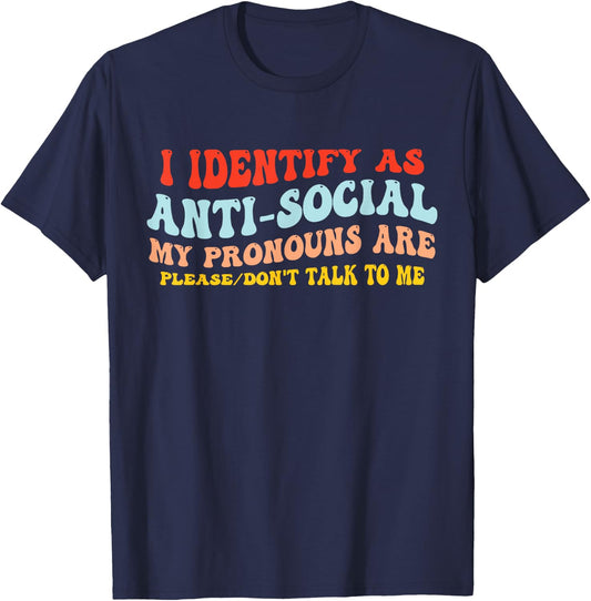 I Identify As Anti-Social My Pronouns Are Don't Talk To Me T-Shirt - T-Shirt | Navy