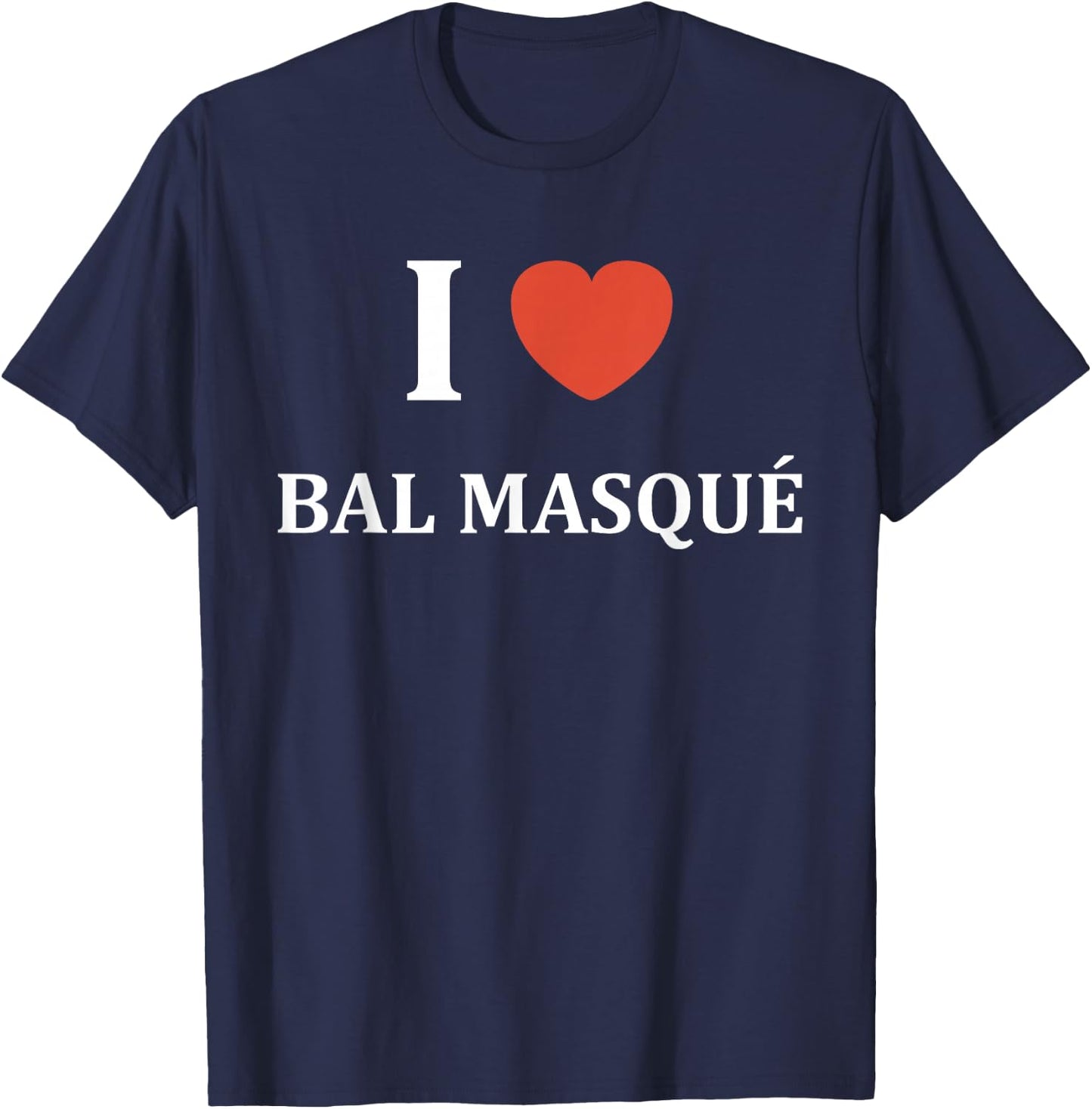 Quote Humour I Love Masked Ball , Black, S T-Shirt - T-Shirt | Navy