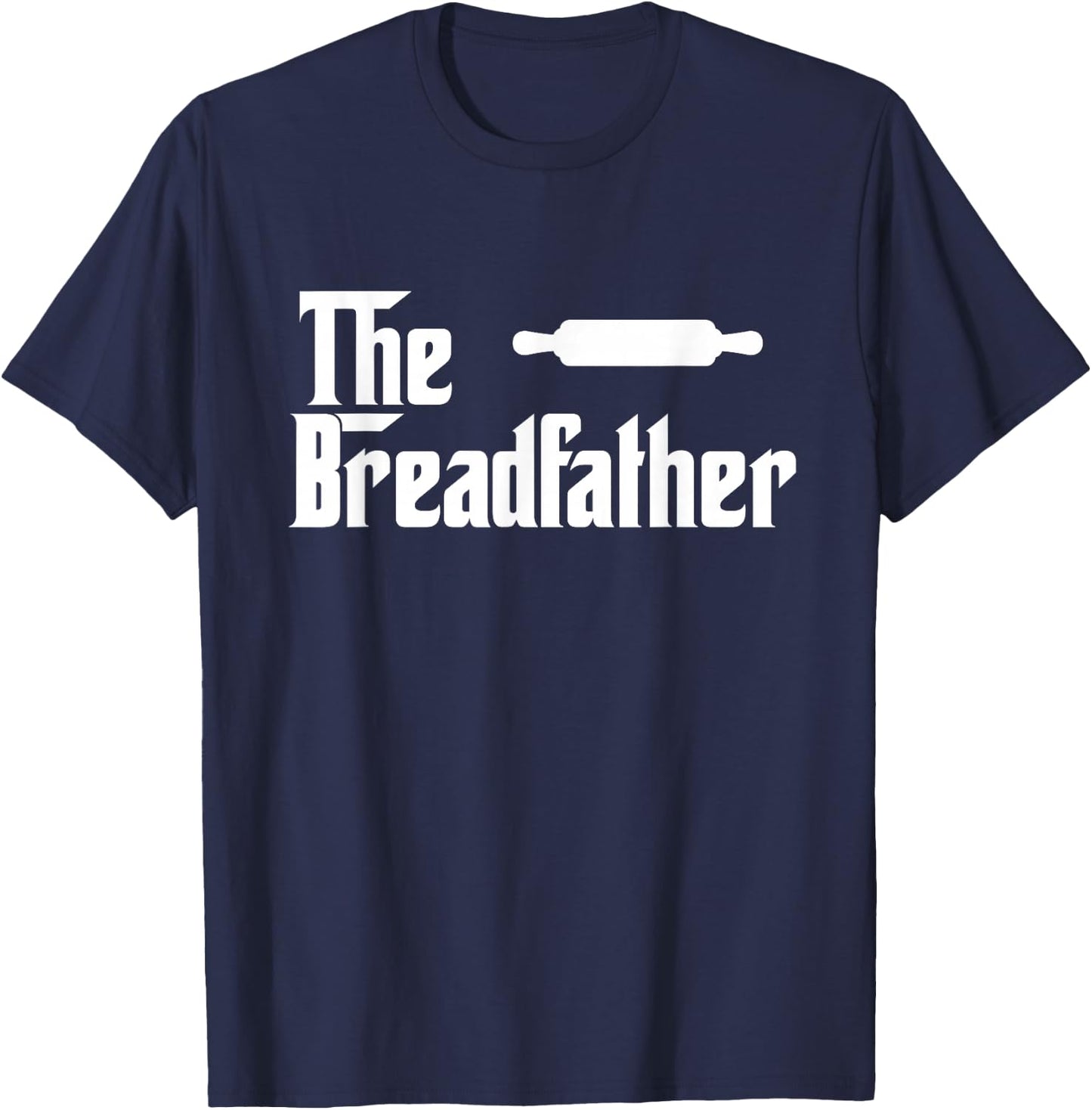 The Bread Father Funny Baker Gift T-Shirt - T-Shirt | Navy