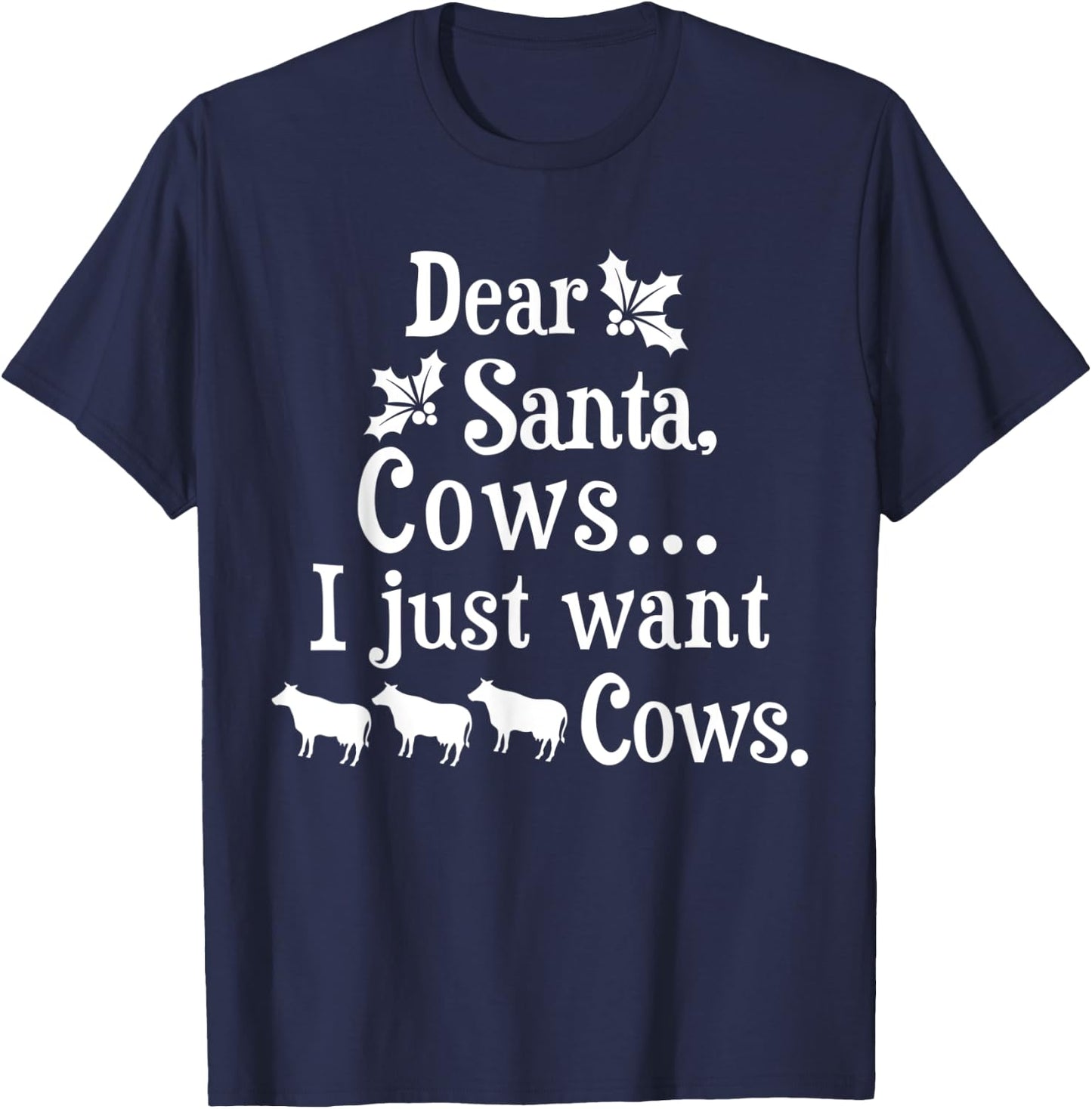 Dear Santa Cows I Just Want Cows Farmer T-Shirt - T-Shirt | Navy