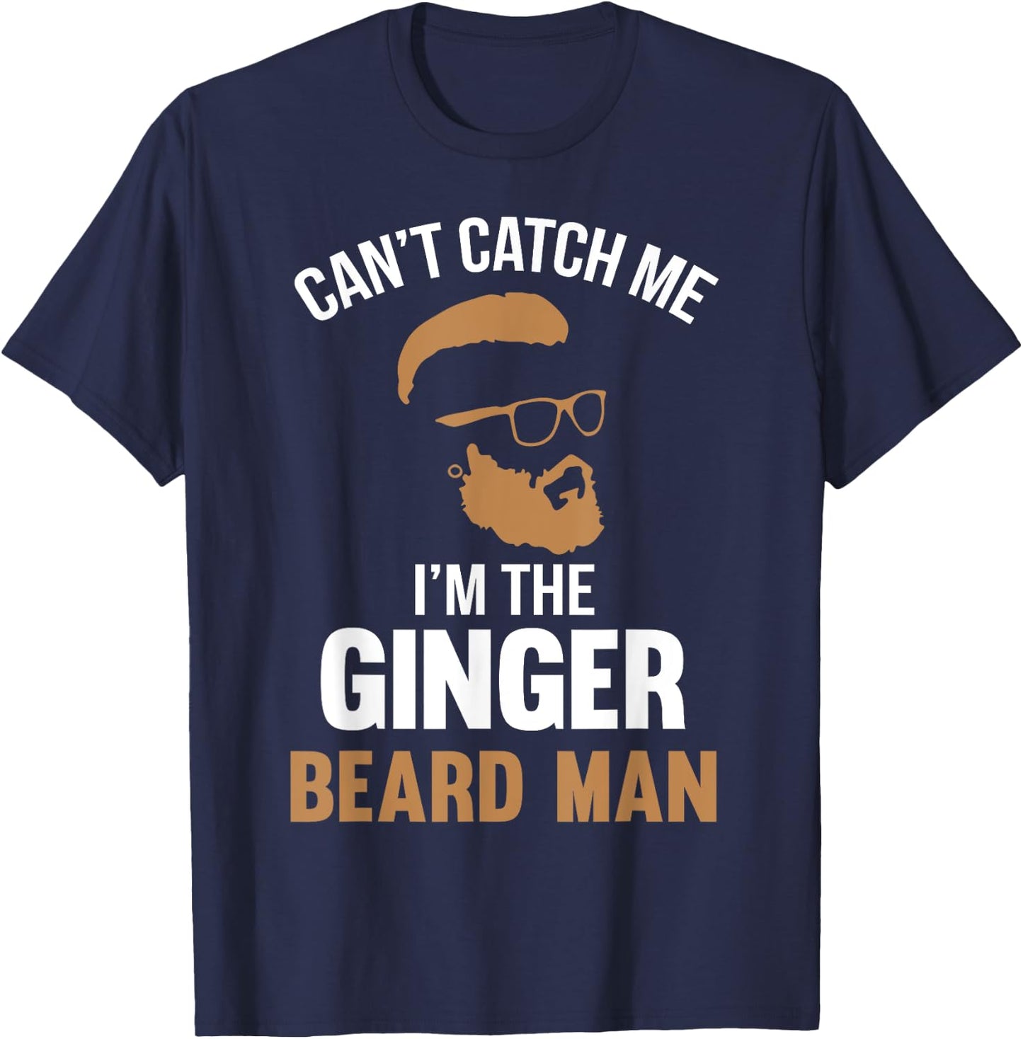Cant Catch Me Im The Ginger Beard Man T-Shirt - T-Shirt | Navy