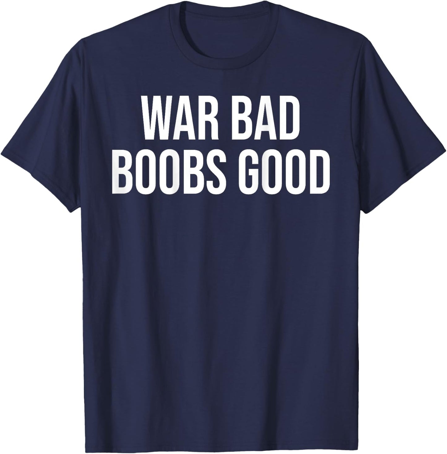 War Bad Boobs Good Vintage Funny Saying (ON THE RES) , Black, S T-Shirt - T-Shirt | Navy
