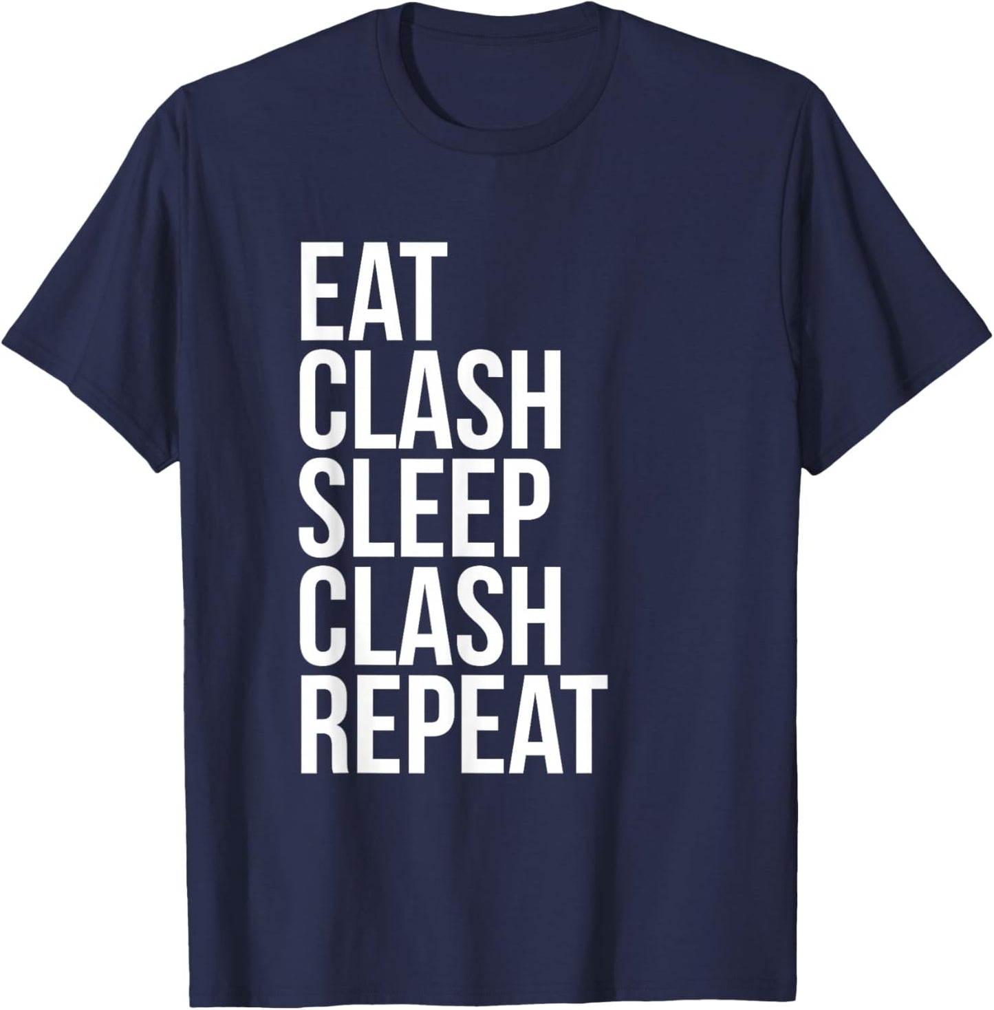 Eat Clash Sleep Clash Repeat - Whole Clans T shirt T-Shirt - T-Shirt | Navy