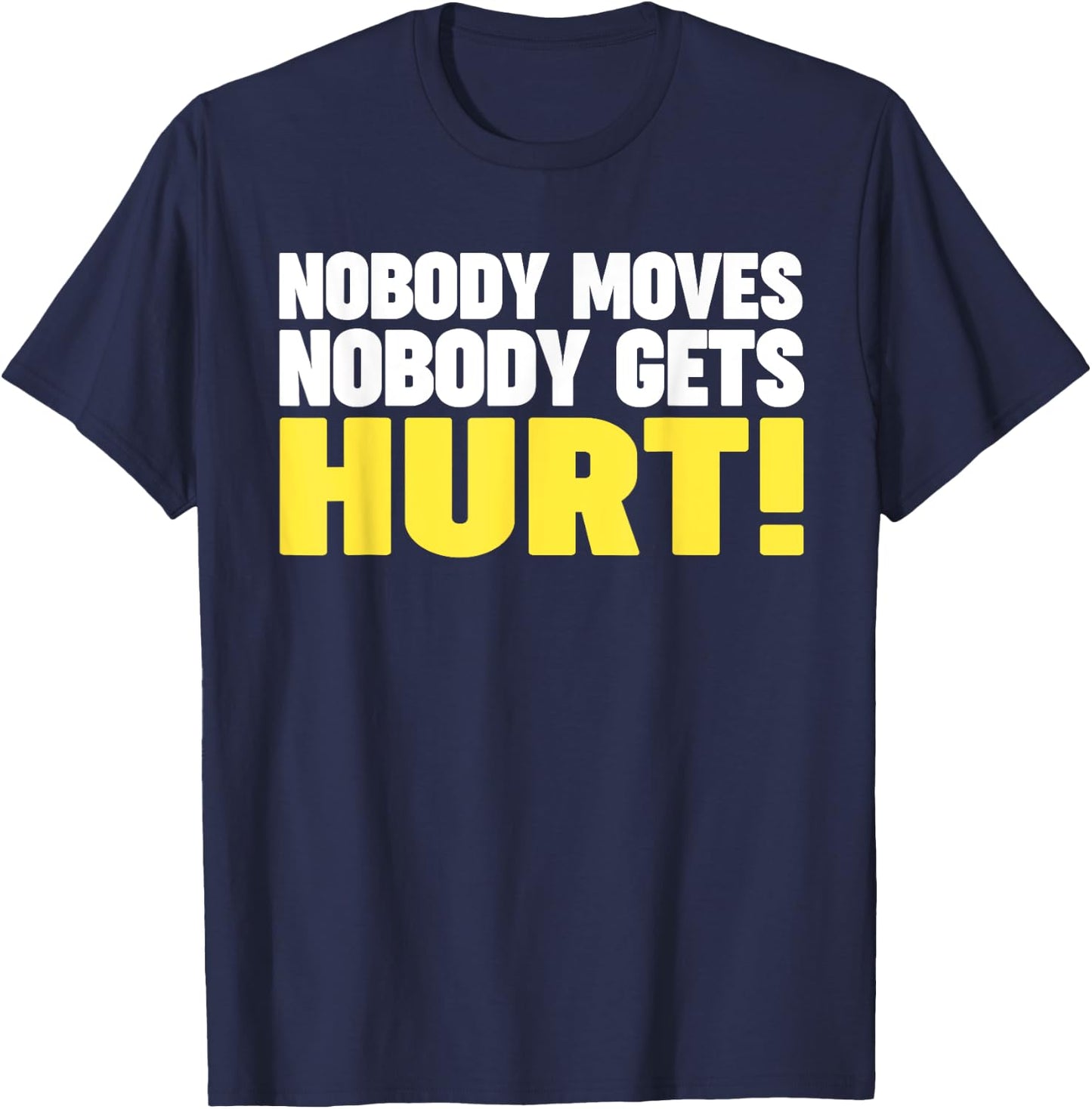 Nobody Moves Nobody Gets Hurt T-Shirt - T-Shirt | Navy