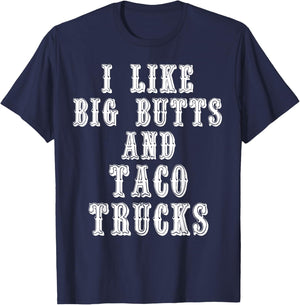 Funny I Like Big Butts and Taco Trucks Shirt T-Shirt - T-Shirt | Navy