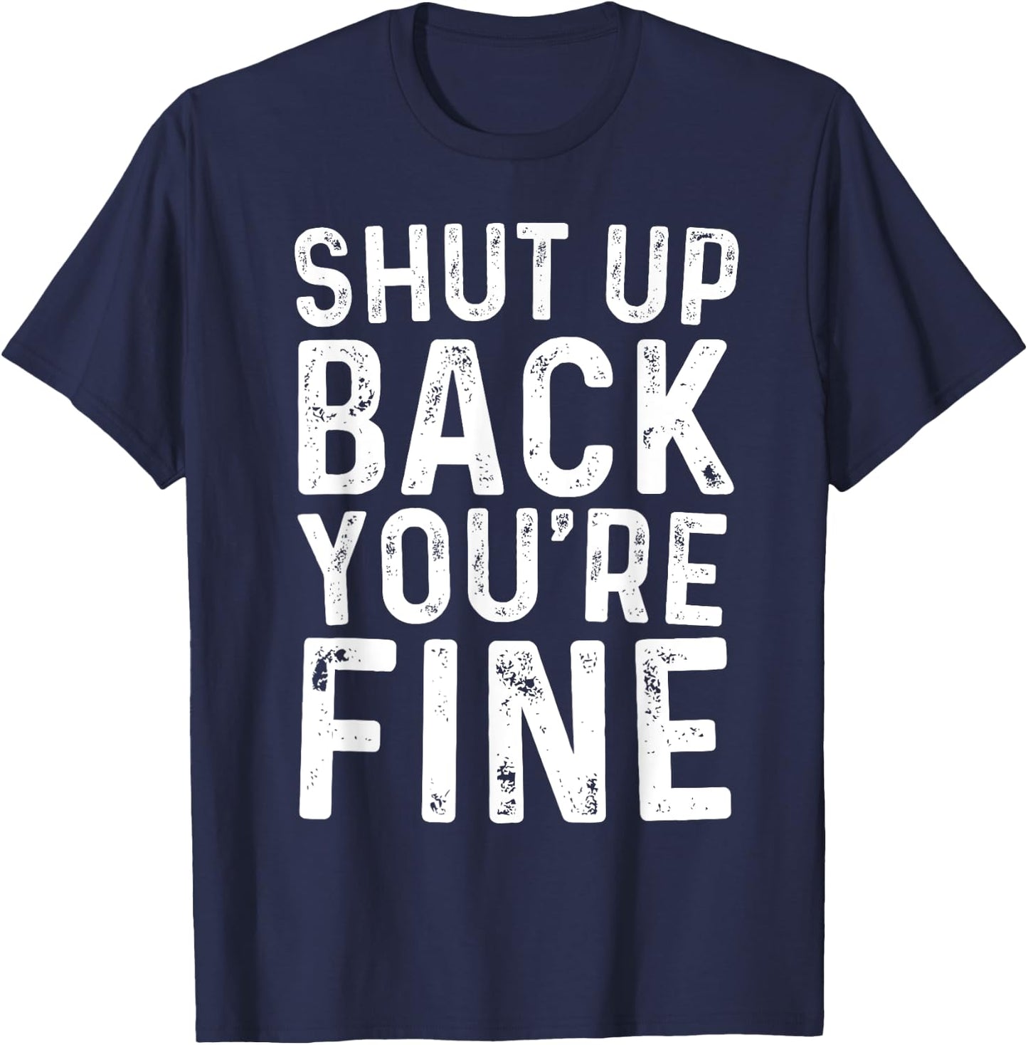 Shut Up Back You're Fine Shirt Birthday Old Man Funny Saying T-Shirt - T-Shirt | Navy