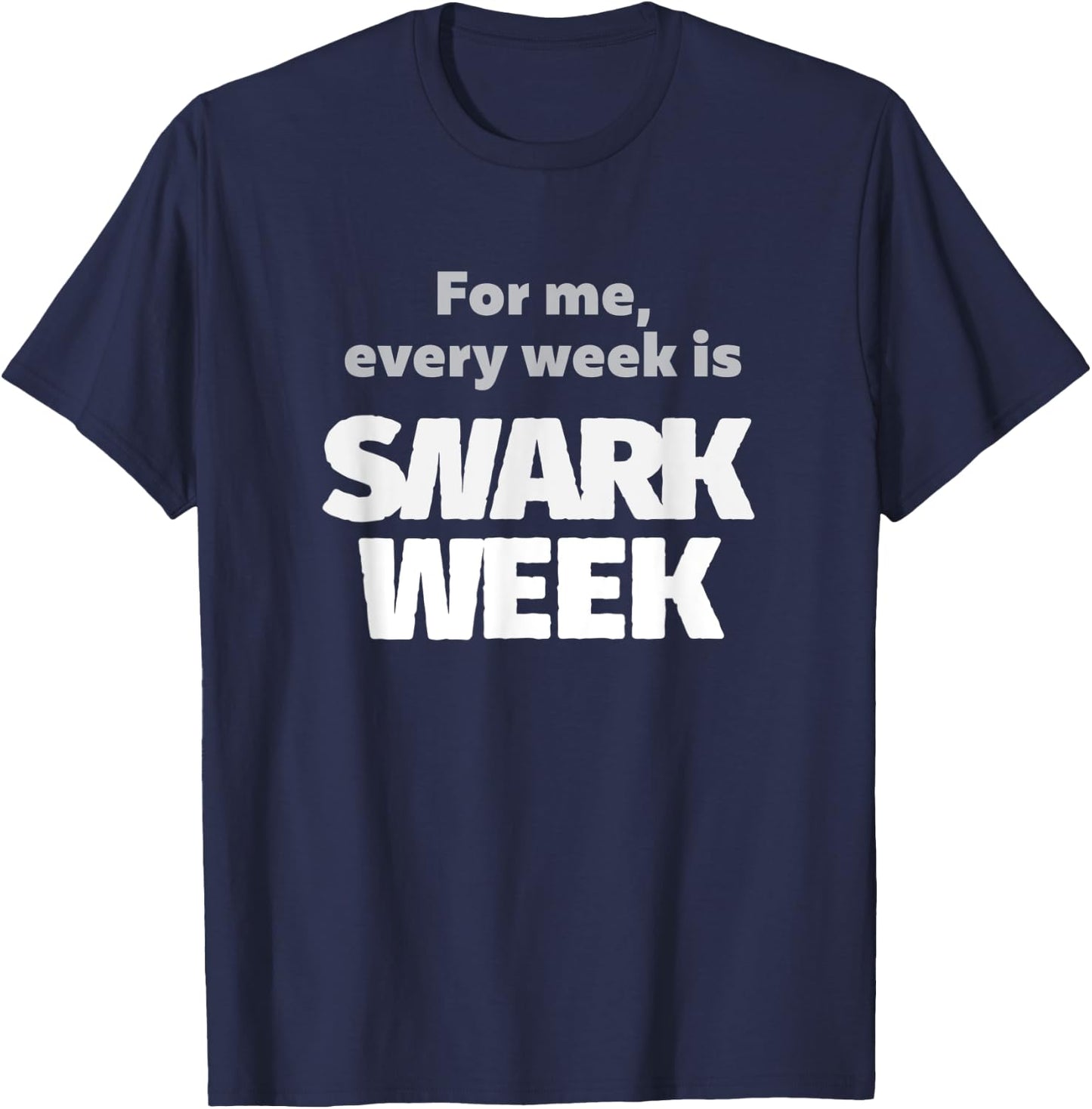 For Me, Every Week Is Snark Week Snarky & Sarcastic T-Shirt - T-Shirt | Navy