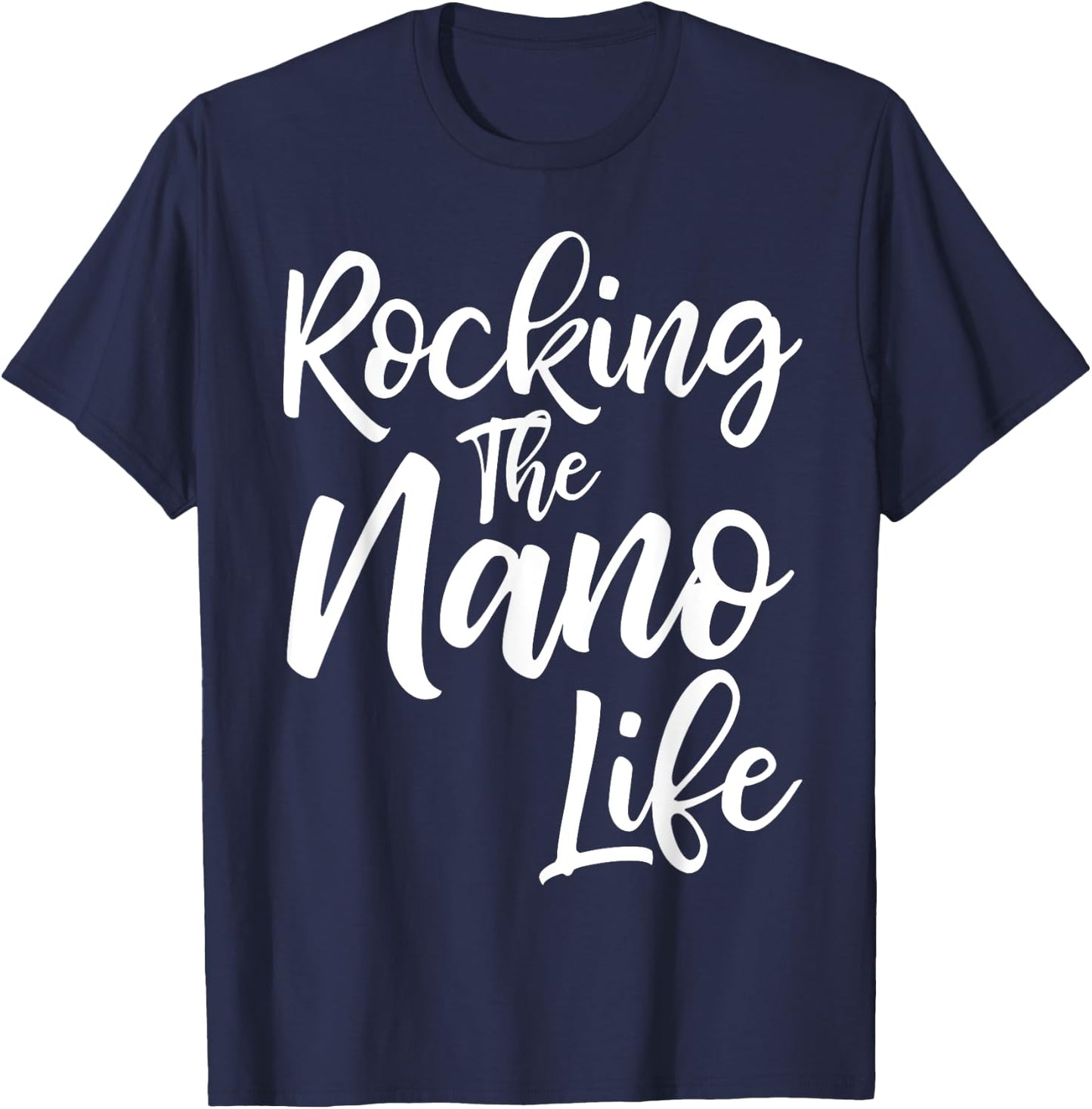 Rocking the Nano Life Shirt Funny Cute Proud Nana T-Shirt - T-Shirt | Navy