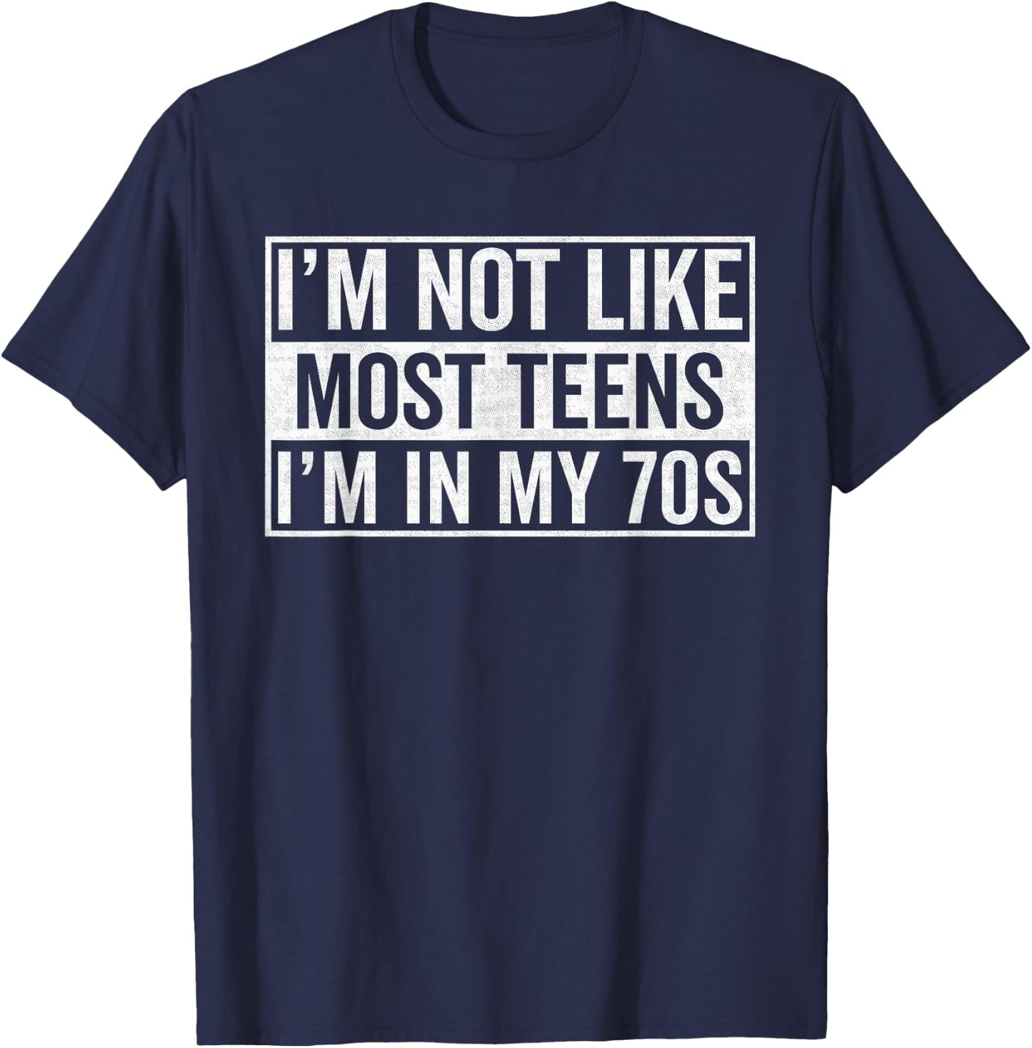I'm not like most teens I'm in my seventies, 70th birthday T-Shirt - T-Shirt | Navy