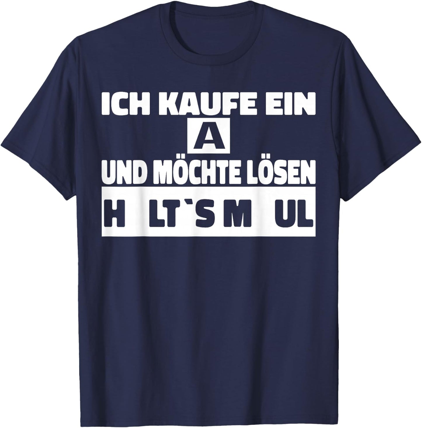 Ich kaufe ein A und möchte Lösen - Halts Maul T-Shirt - T-Shirt | Navy
