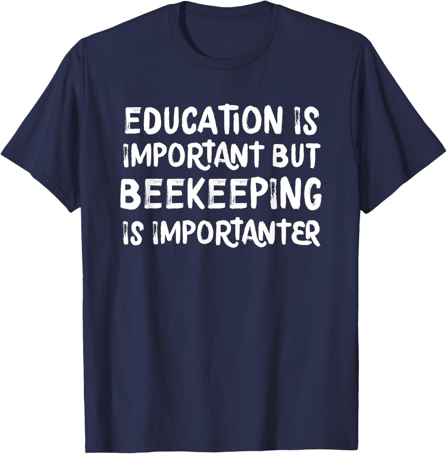 Education Is Important But Beekeeping Is Importanter Funny T-Shirt - T-Shirt | Navy