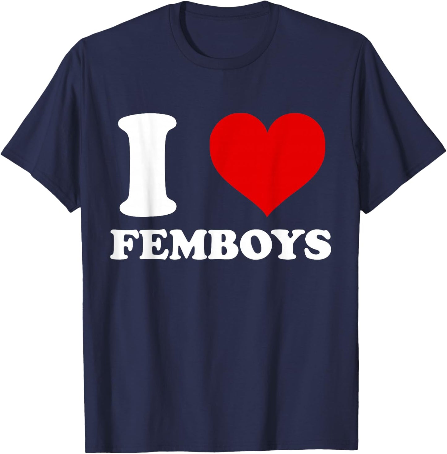 I Love Femboys I Heart Femboys T-Shirt - T-Shirt | Navy