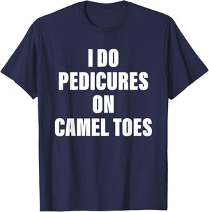 I Do Pedicures on Camel Toes T-Shirt - T-Shirt | Navy
