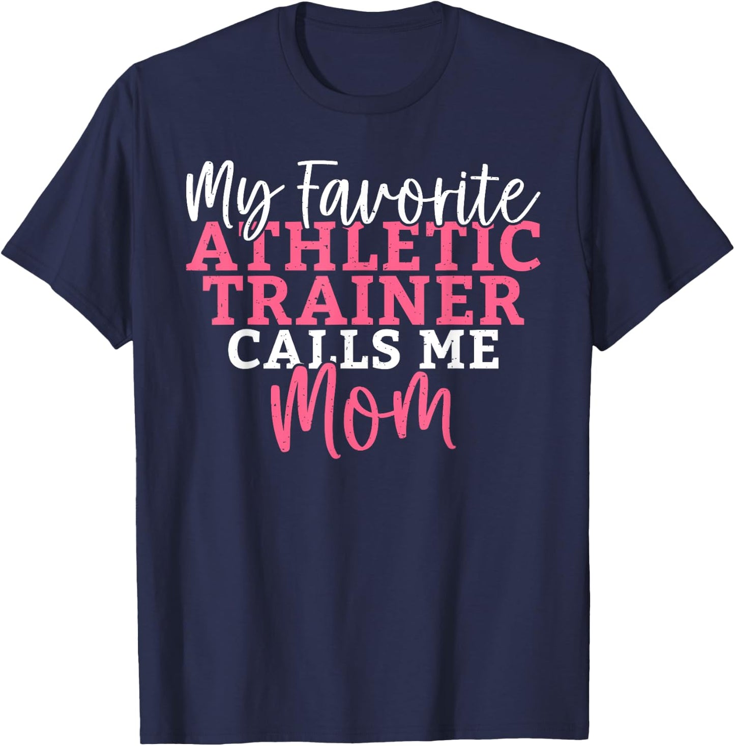 My favorite Athletic Trainer calls me Mom Athletic Trainer T-Shirt - T-Shirt | Navy
