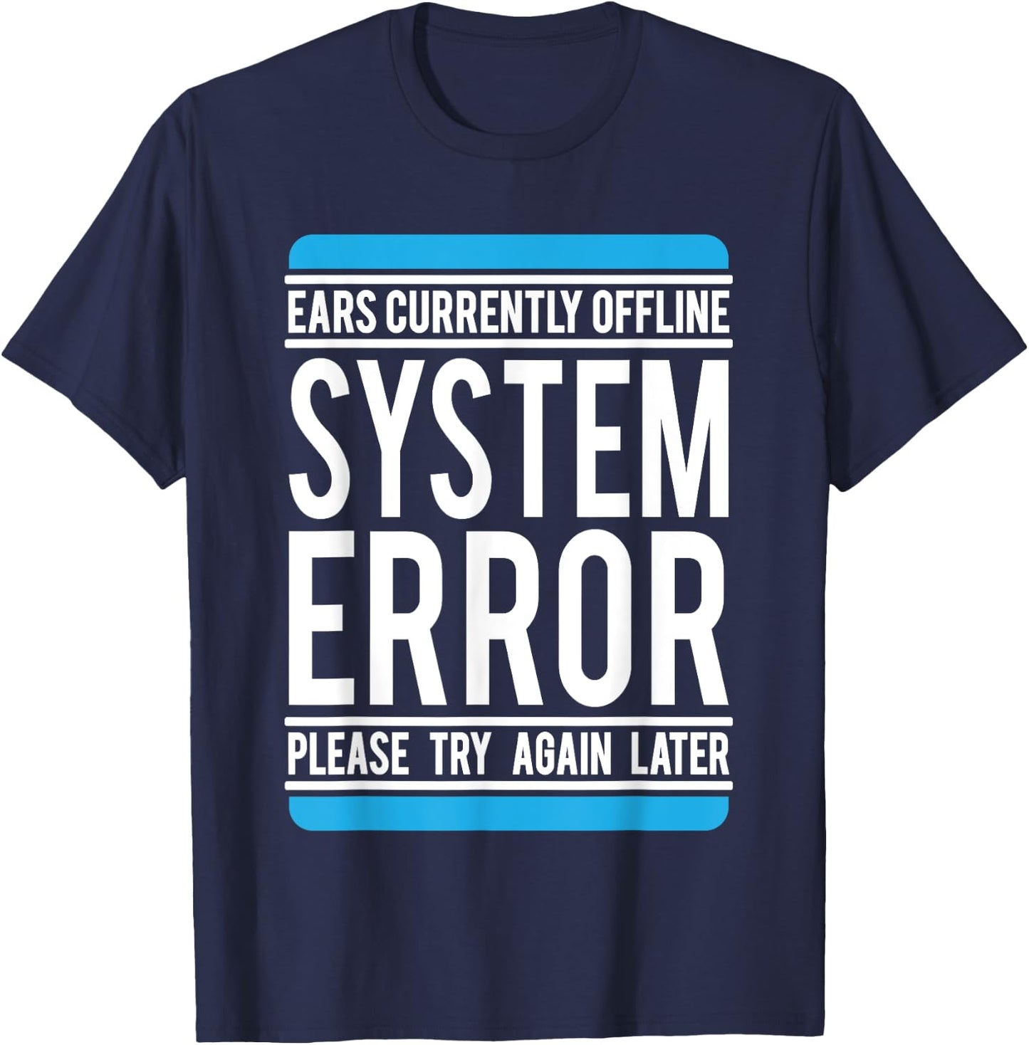 Funny System Error: Ears Currently Offline T-Shirt - T-Shirt | Navy