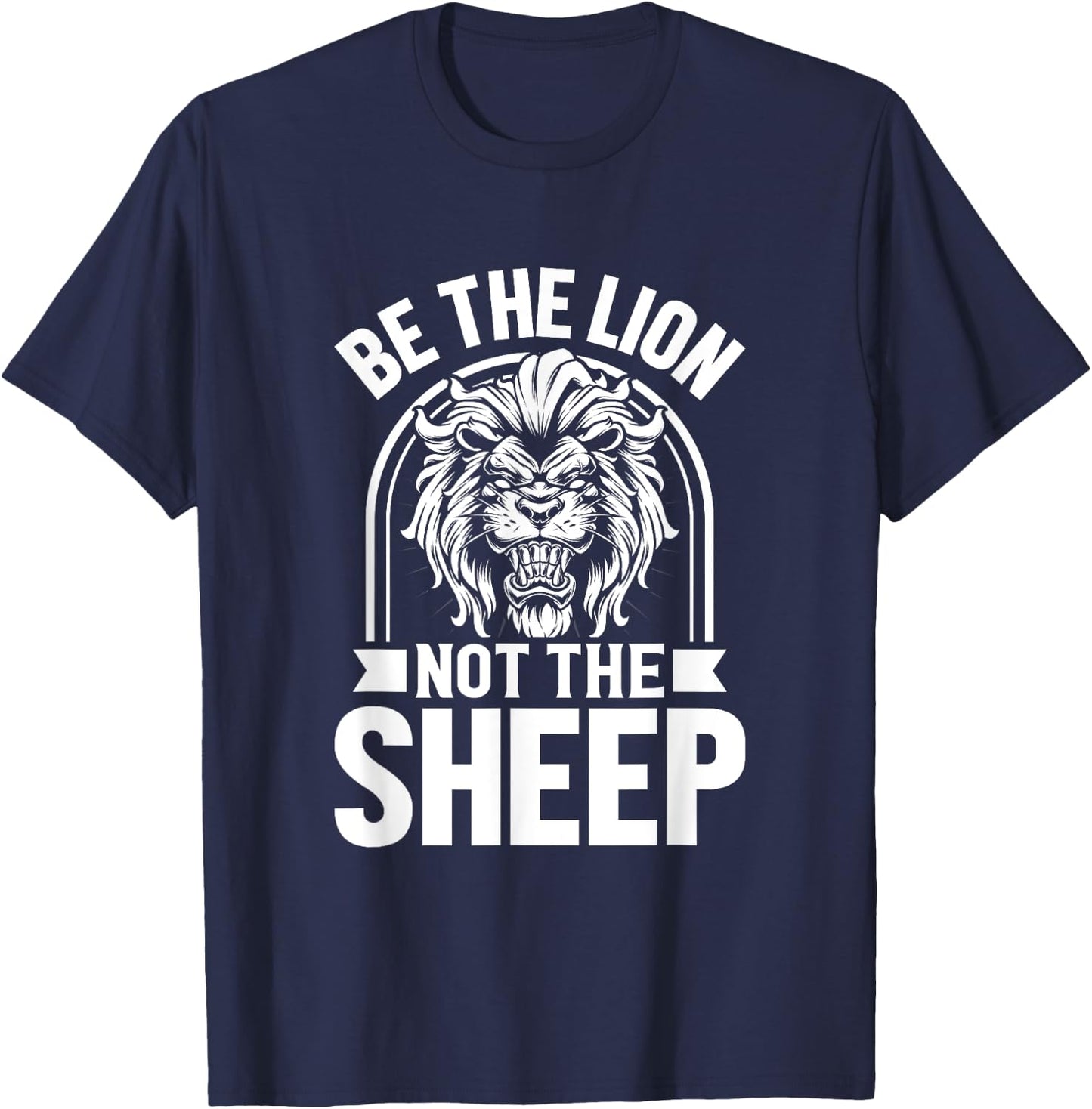 Be The Lion Not The Sheep Animal Lions Lover T-Shirt - T-Shirt | Navy