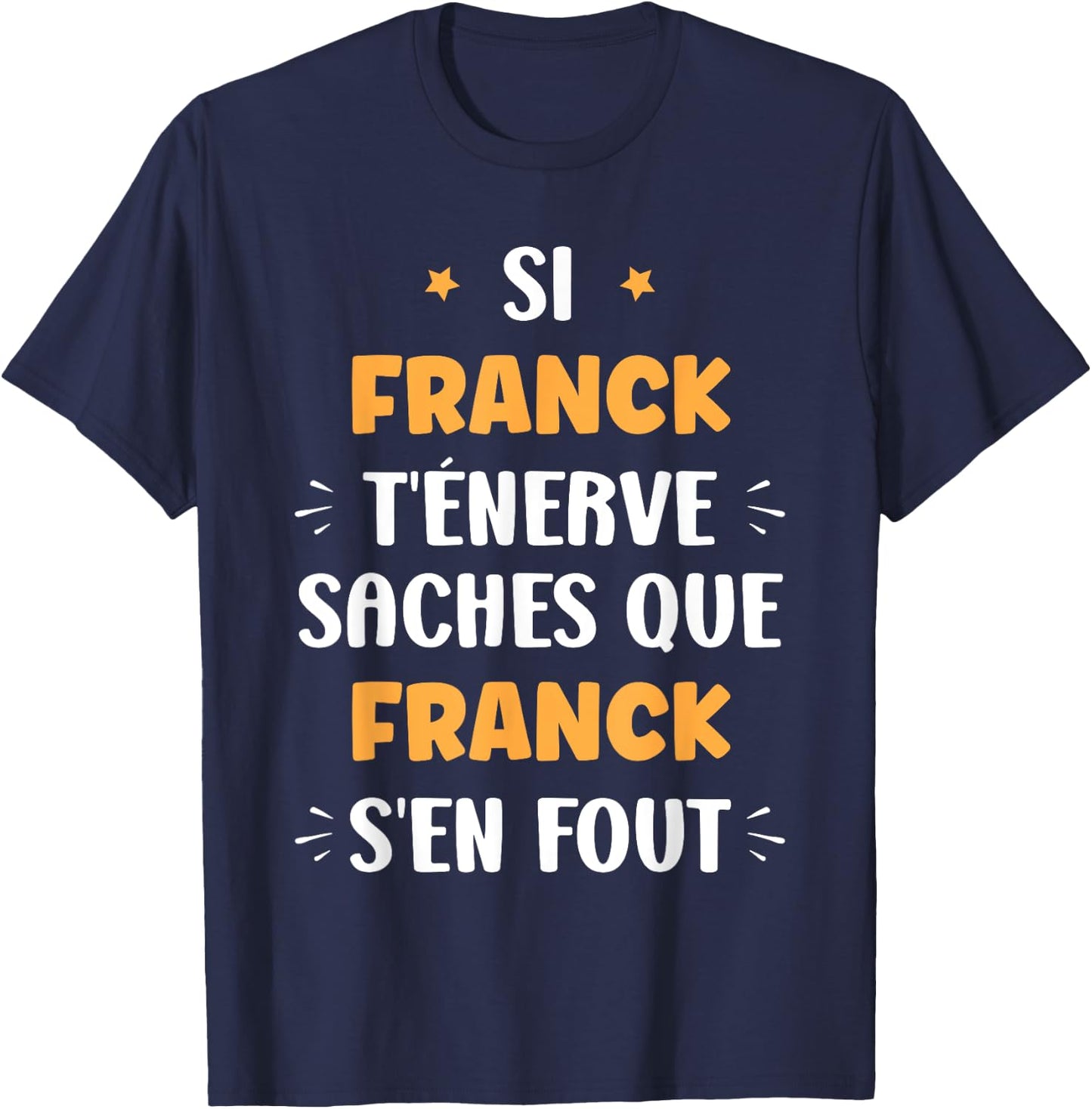 Name Si Franck t'énerve Humour Franck , Black, S T-Shirt - T-Shirt | Navy