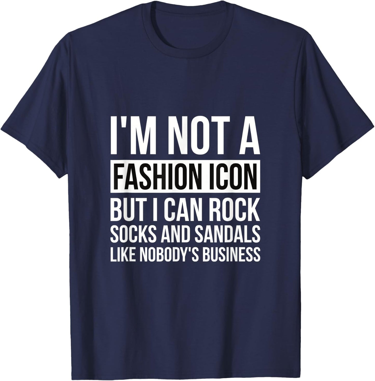 Im Not A Fashion Icon But I Can Rock Socks And Sandals Papa T-Shirt - T-Shirt | Navy
