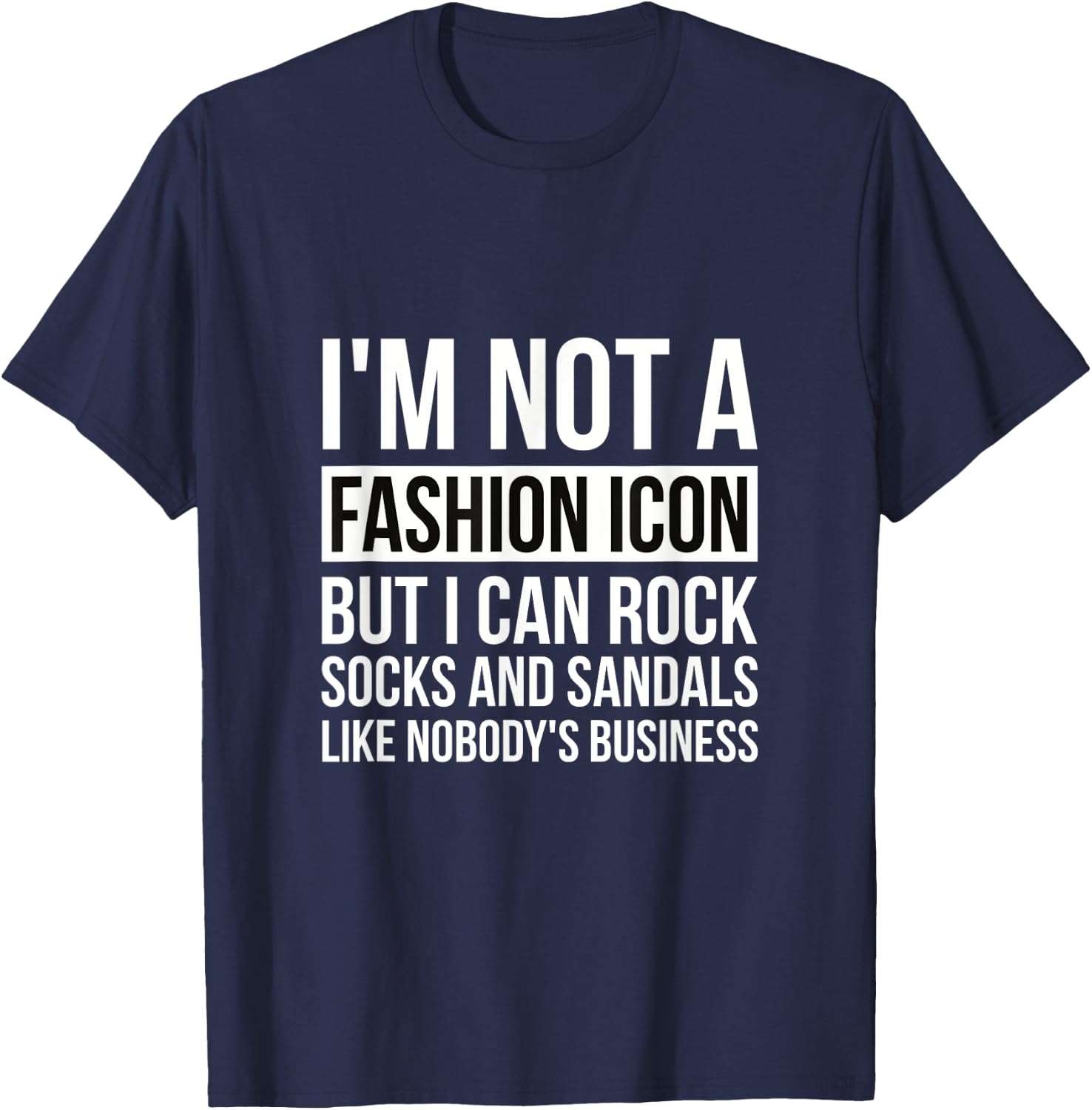 Im Not A Fashion Icon But I Can Rock Socks And Sandals Papa T-Shirt - T-Shirt | Navy