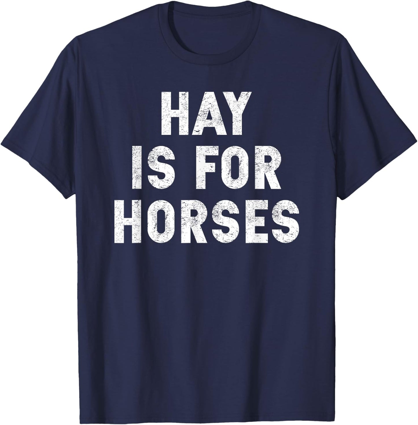 Hay Is For Horses - Funny Response to Hey T-Shirt - T-Shirt | Navy