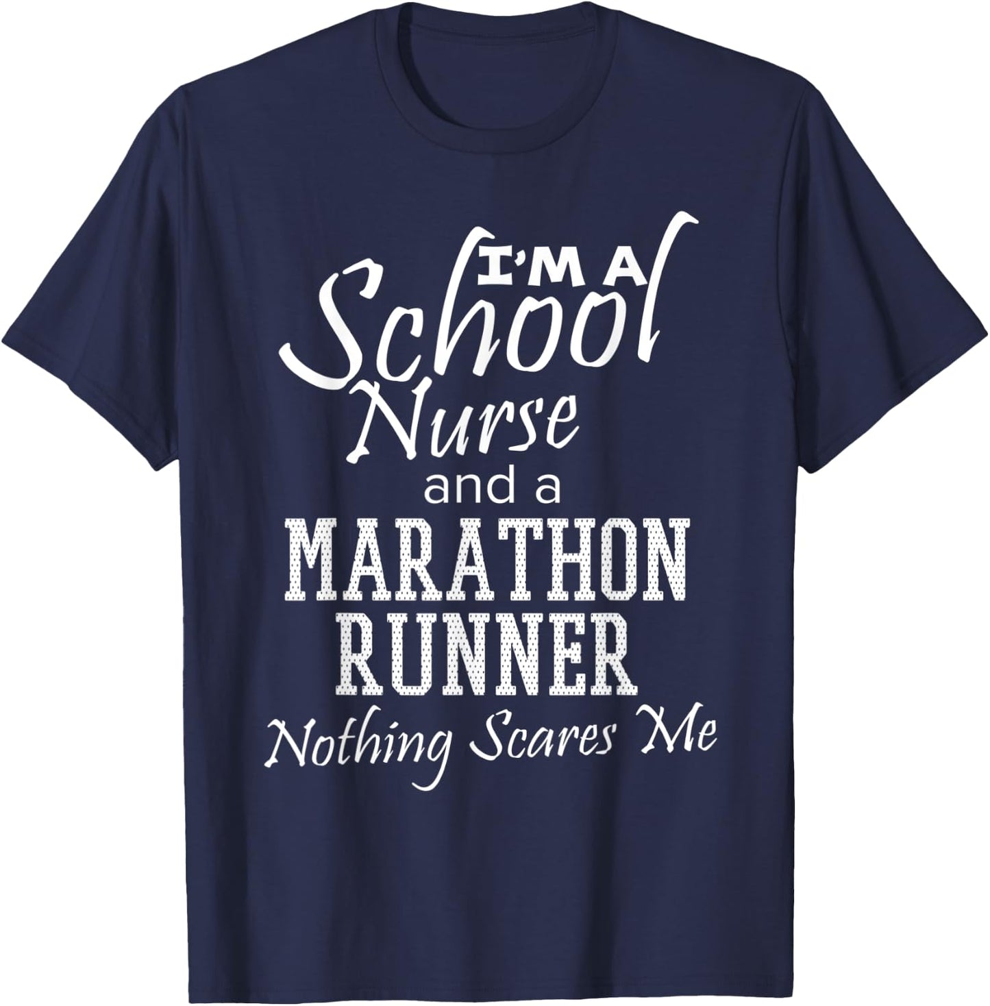 School Nurse And A Marathon Runner Nothing Scares Me Funny T-Shirt - T-Shirt | Navy