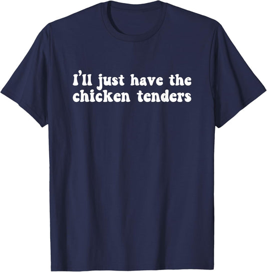 I'll Just Have The Chicken Tenders Funny - - Black - Small - Short Sleeve - Cotton Blend, Polyester - Humorous Design T-Shirt - T-Shirt | Navy