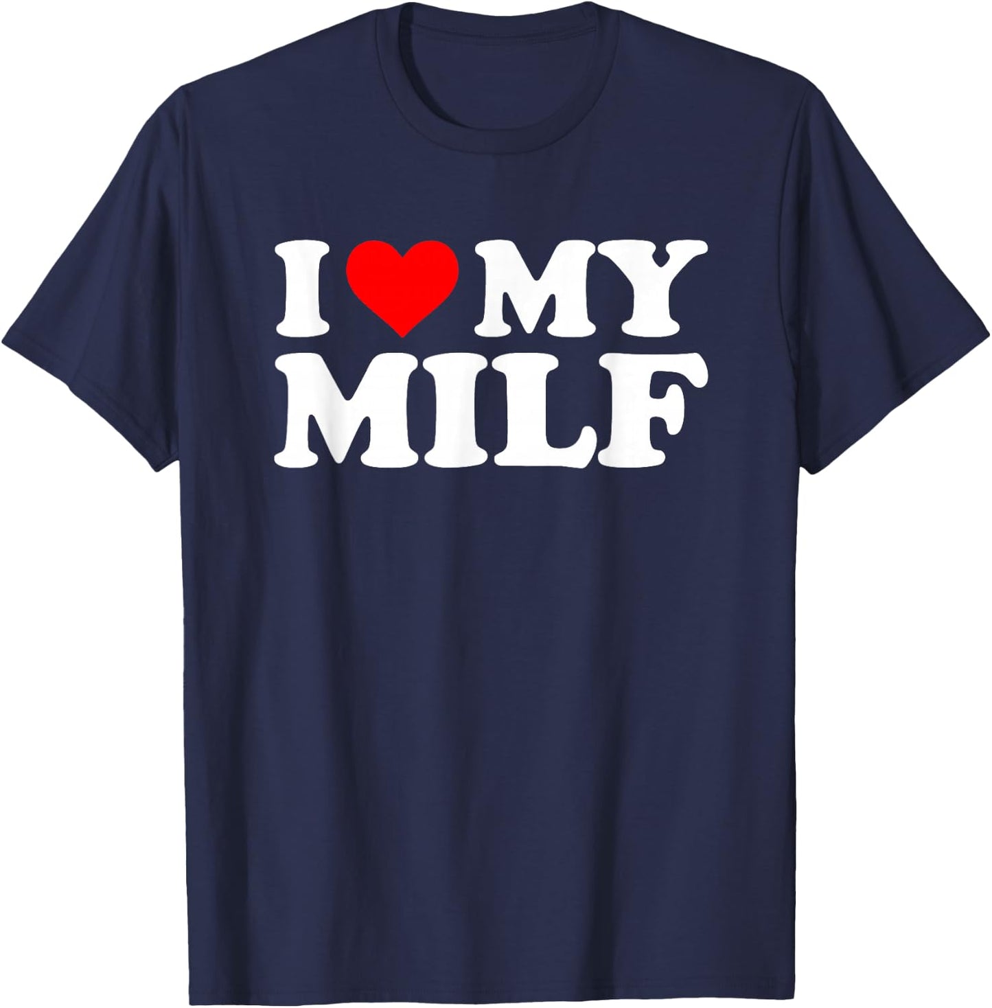 I Love My MILF Lustiger Spruch sarkastische Neuheit Jungs Männer MILF T-Shirt - T-Shirt | Navy
