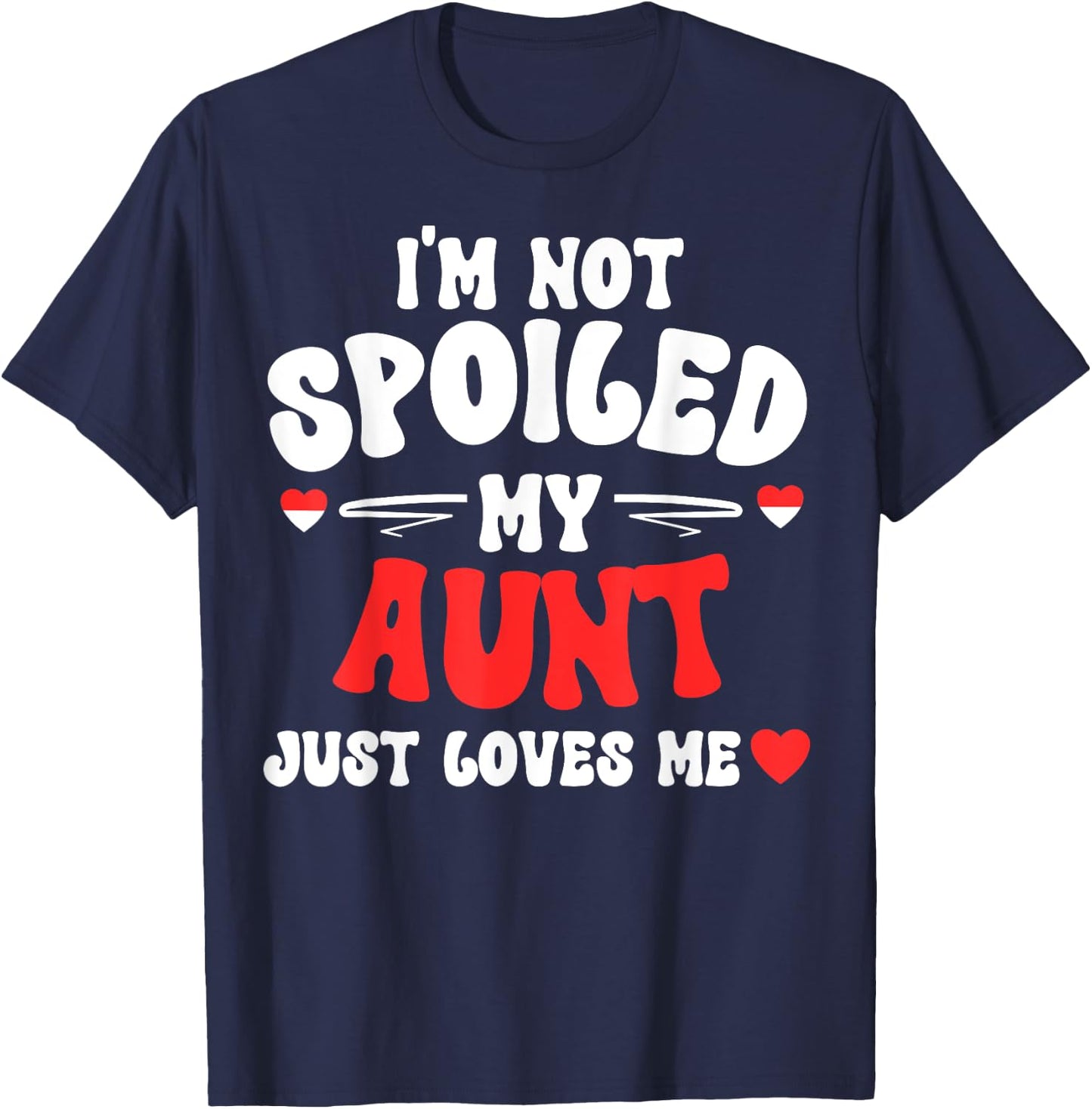 I'm Not Spoiled My Aunt Just Loves Me Auntie Funny Child T-Shirt - T-Shirt | Navy