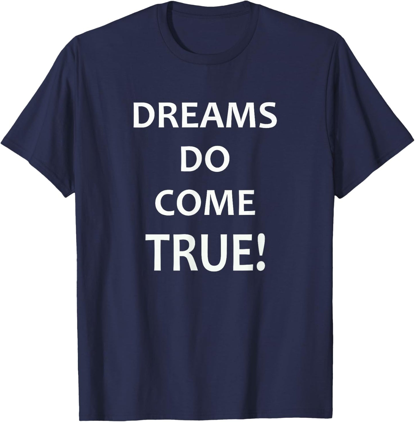 DREAMS Do Come True! Motivational T Shirt T-Shirt - T-Shirt | Navy