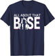 All About That Base Funny Cheerleading Cheer - Bigger Base T-Shirt - T-Shirt | Navy