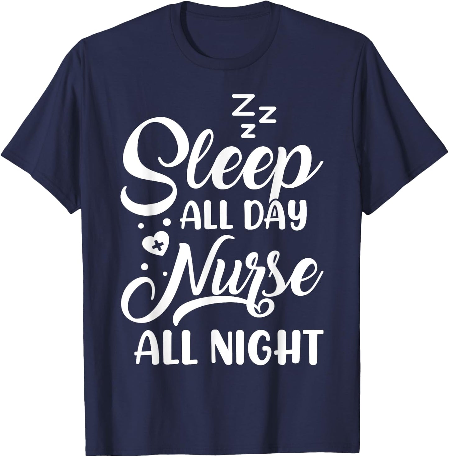 Sleep All Day Nurse All Night | Night Shift Nurse T-Shirt - T-Shirt | Navy