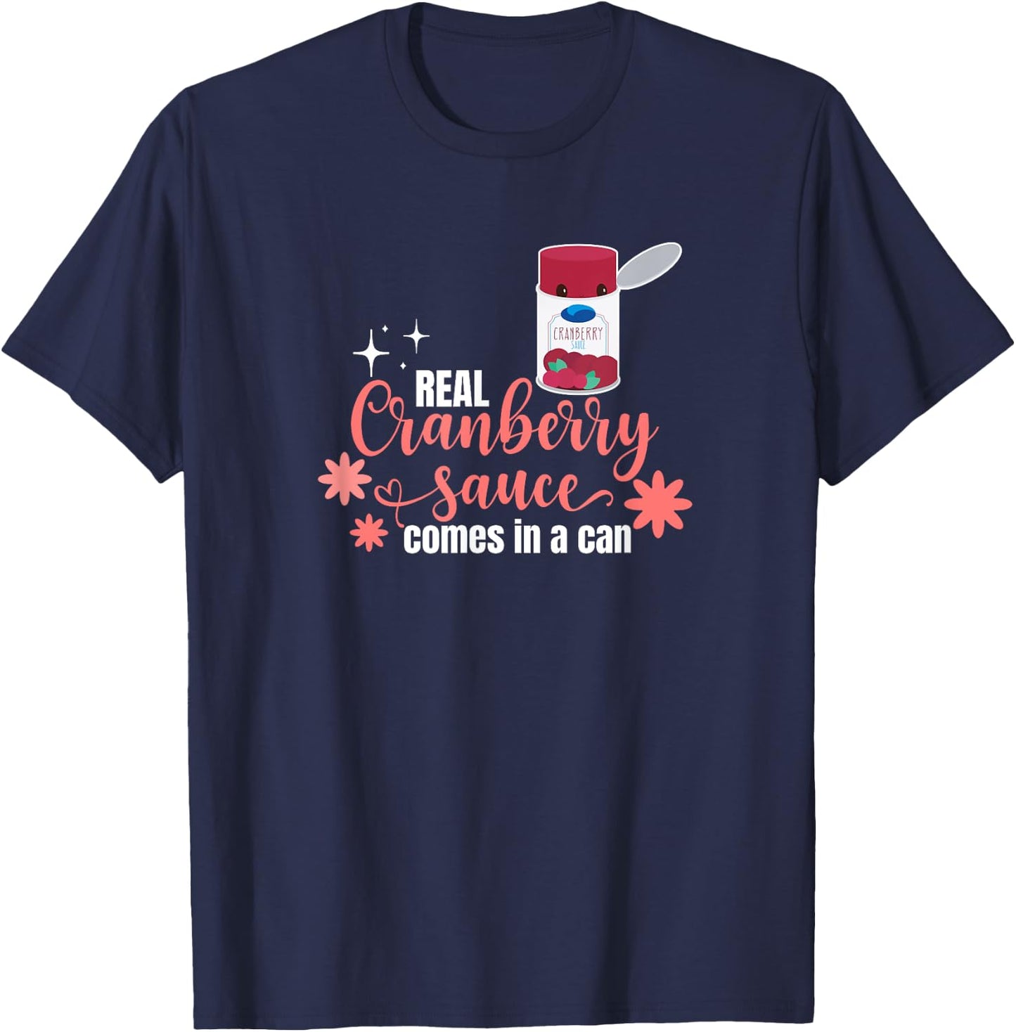 Real Cranberry Sauce Comes in a Can T-Shirt - T-Shirt | Navy