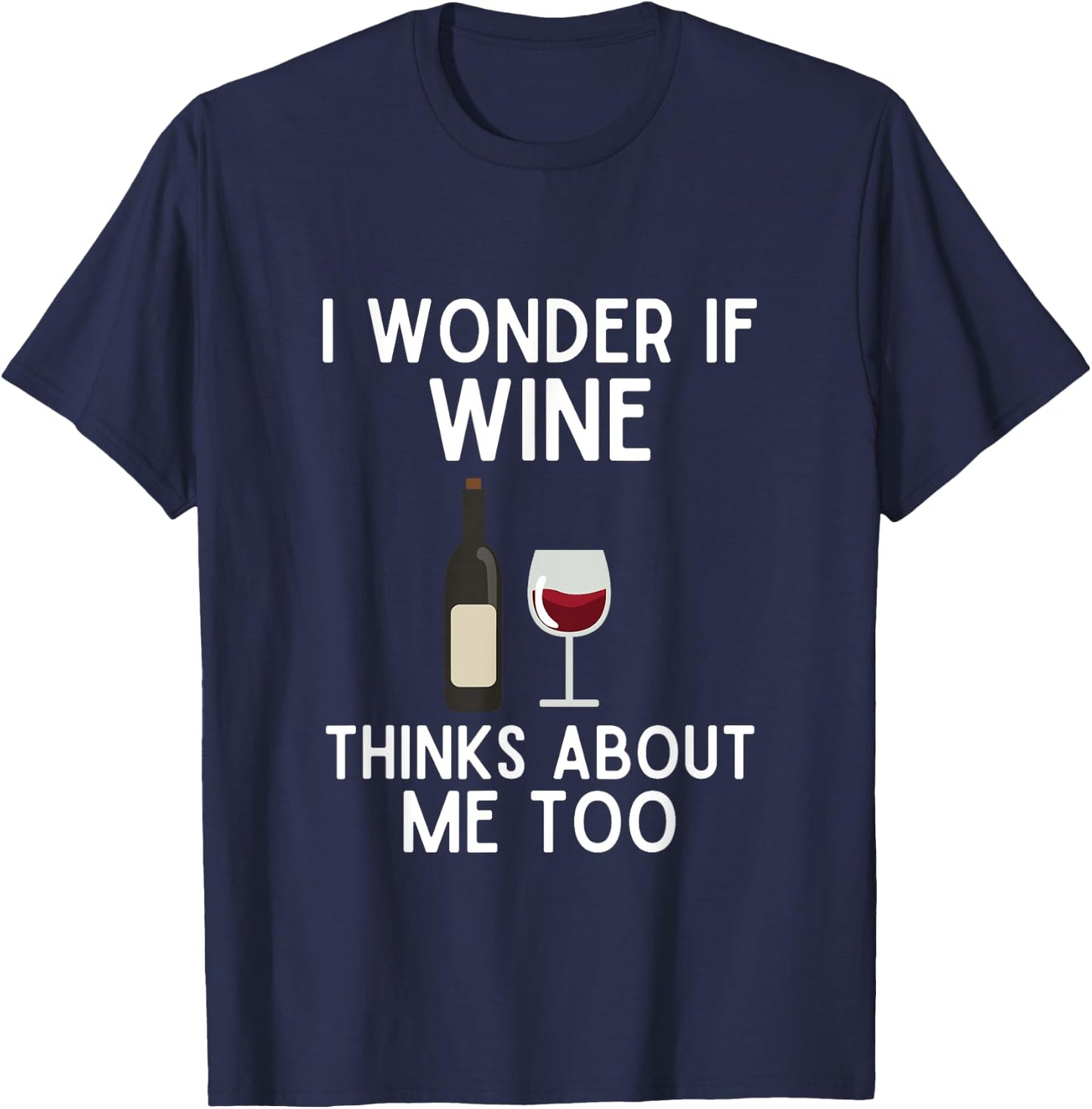 I Wonder If Wine Thinks About Me Too Shirt Funny Wine Lover T-Shirt - T-Shirt | Navy