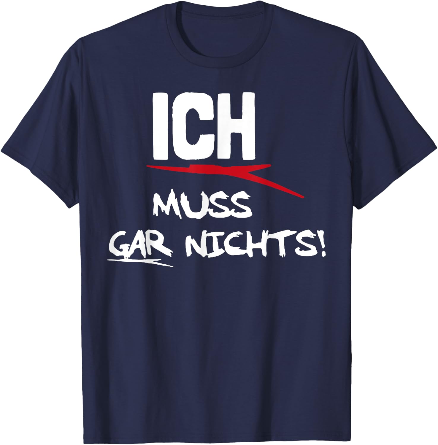 Ich Muss Gar Nichts T-Shirt - T-Shirt | Navy