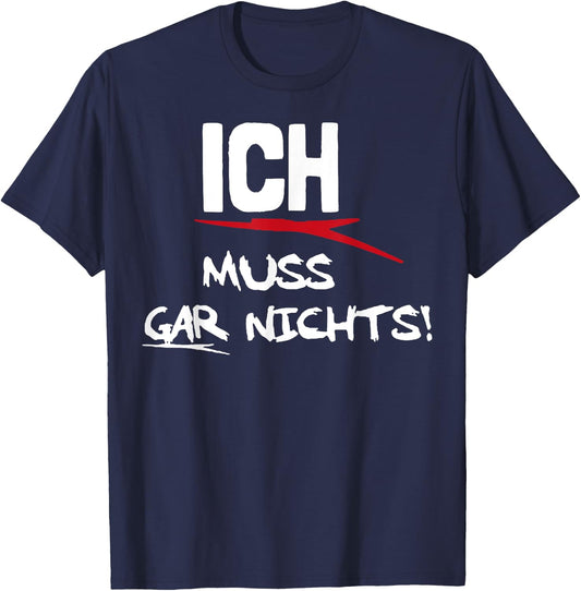 Ich Muss Gar Nichts T-Shirt - T-Shirt | Navy