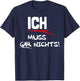 Ich Muss Gar Nichts T-Shirt - T-Shirt | Navy