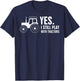 Yes, I Still Play With Tractors T-Shirt - T-Shirt | Navy