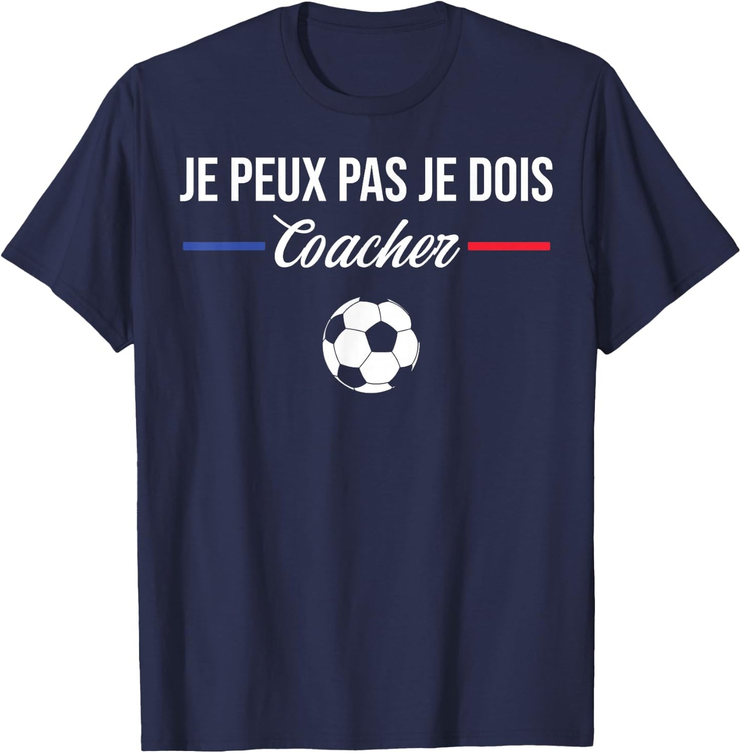 Je Peux Pas Je Dois Coach Football Coach T-Shirt - T-Shirt | Navy