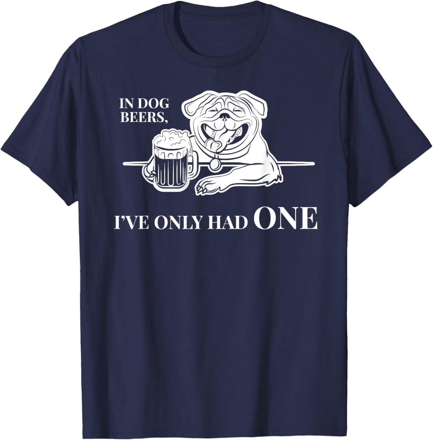 In Dog Beers I've Only Had One Shirt - Funny Drinking Women T-Shirt - T-Shirt | Navy