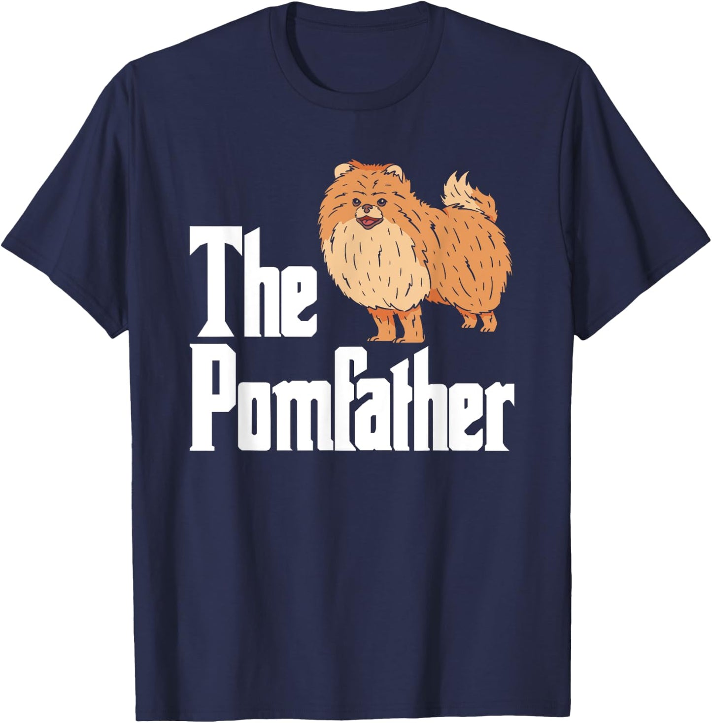 The Pomfather Pomeranian Daddy Pom Dog Lover Pomsky Owners Men Women T-Shirt - T-Shirt | Navy
