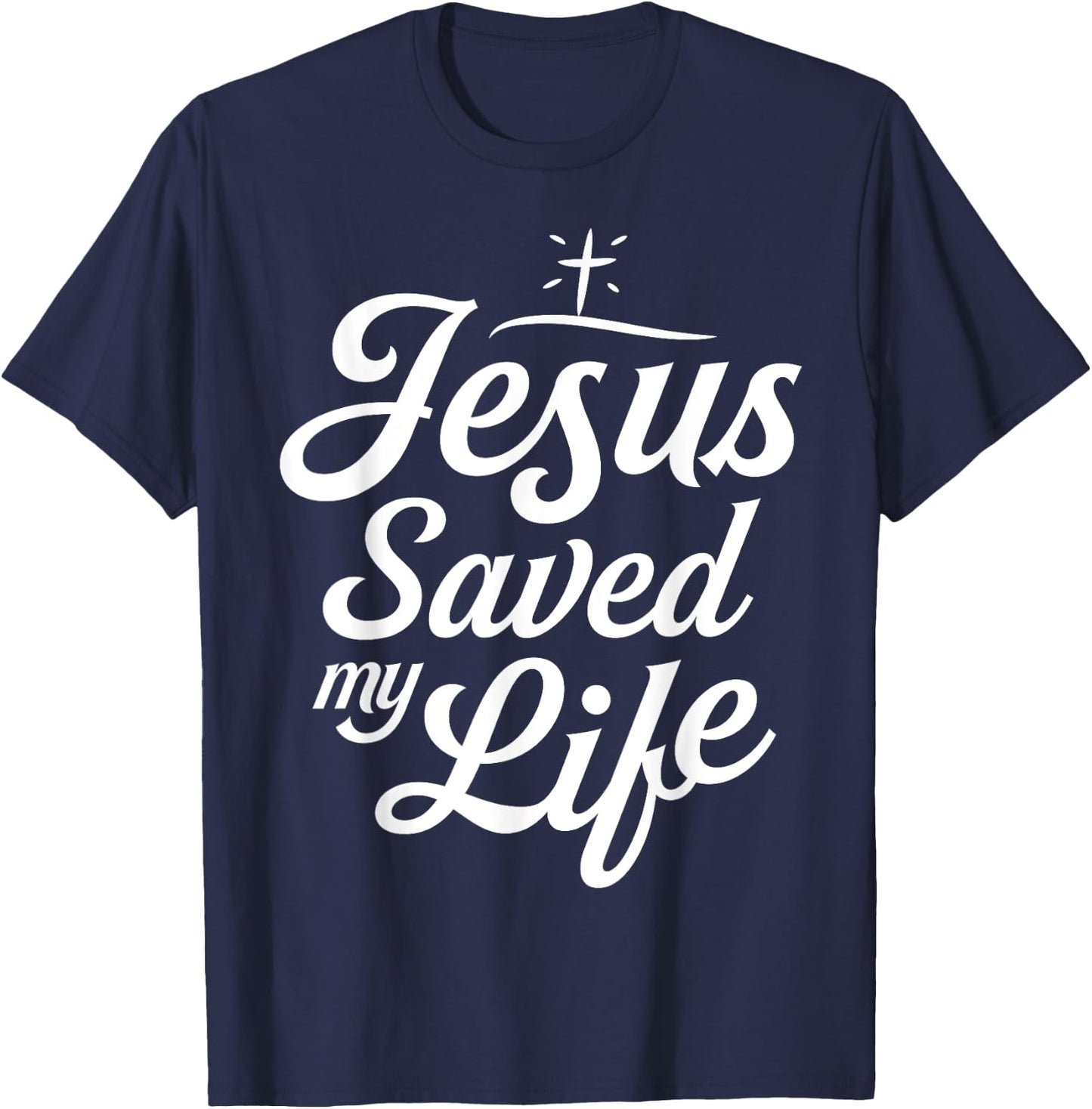 Jesus Saved My Life T shirt Christian God Religious Faith T-Shirt - T-Shirt | Navy